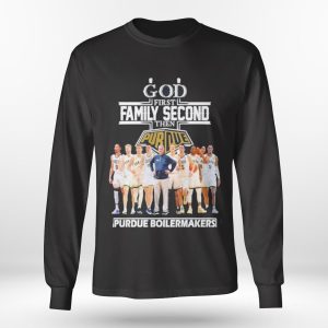 2023 God Family Second First Then Purdue Mens Basketball Team Shirt