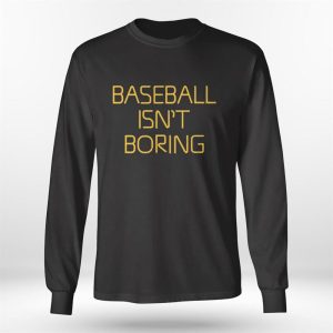 Longsleeve shirt Baseball Isnt Boring 2023 Shirt Hoodie
