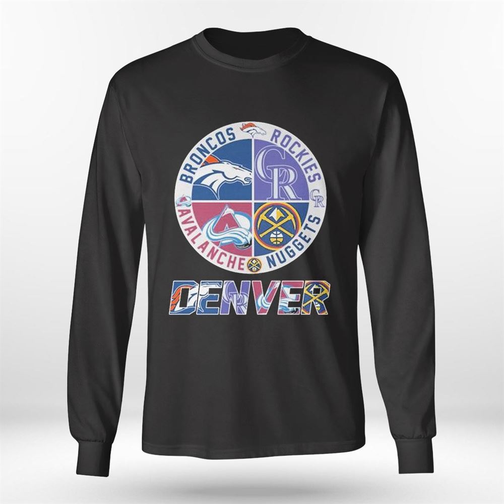 Denver Sport Teams Broncos Rockies Avalanche And Nuggets 2023 Shirt, Hoodie