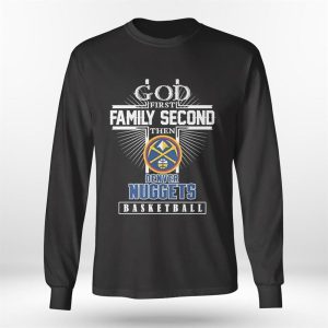 Longsleeve shirt God First Family Second Then Denver Nuggets Basketball Shirt Hoodie