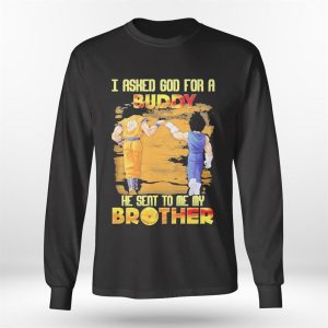 Longsleeve shirt Goku And Vegeta I Asked God For A Buddy He Seat To Me My Brother Ladies Tee Shirt