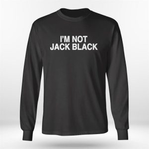 Longsleeve shirt Im Not Jack Black Shirt Hoodie
