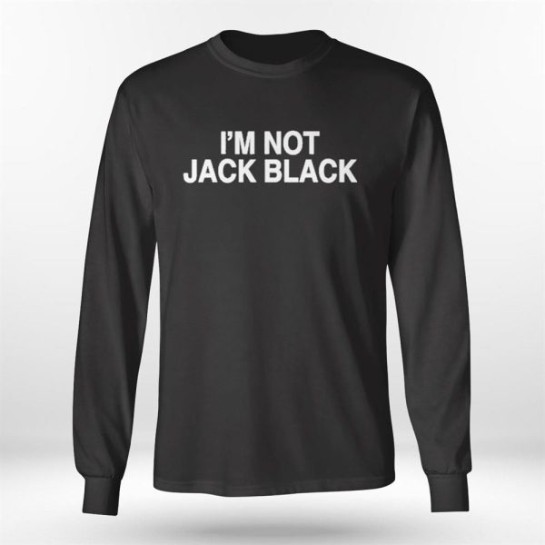 Im Not Jack Black Shirt, Hoodie