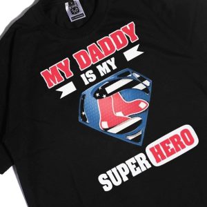 Men Tee Boston Red Sox My Daddy Is My Super Hero Ladies Tee Shirt
