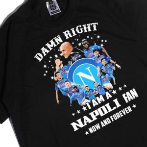 Men Tee Damn Right I Am A Napoli Fan Now And Forever Signatures Ladies Tee Shirt