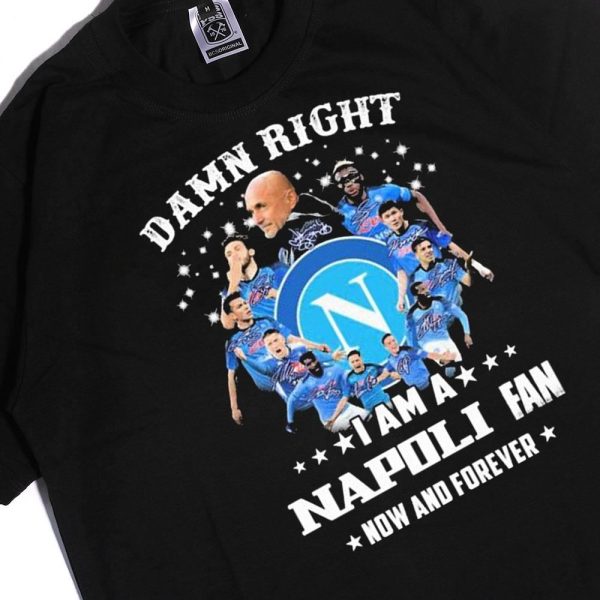 Damn Right I Am A Napoli Fan Now And Forever Signatures Ladies Tee Shirt
