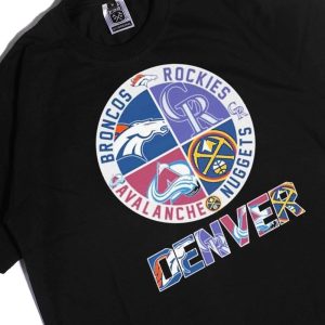Men Tee Denver Sport Teams Broncos Rockies Avalanche And Nuggets 2023 Shirt Hoodie