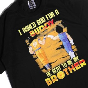 Men Tee Goku And Vegeta I Asked God For A Buddy He Seat To Me My Brother Ladies Tee Shirt