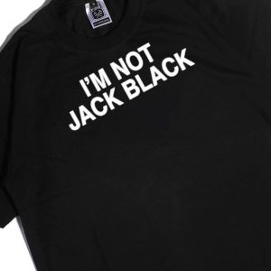 Men Tee Im Not Jack Black Shirt Hoodie