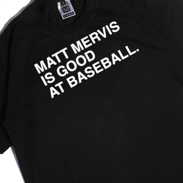 Matt Mervis Is Good At Baseball Shirt, Hoodie