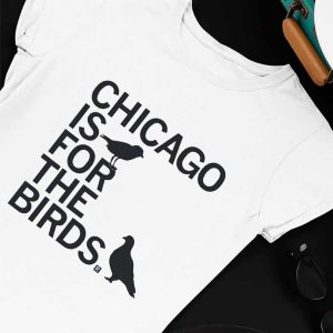 Unisex T shirt Chicago Is For The Birds T Shirt