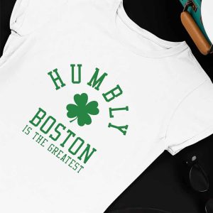 Unisex T shirt Humbly Boston Is The Greatest 2023 Shirt Hoodie