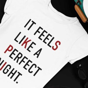 Unisex T shirt It Feels Like A Perfect Night T Shirt