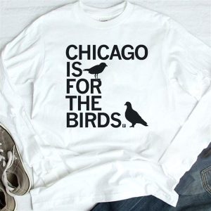 longsleeve Chicago Is For The Birds T Shirt