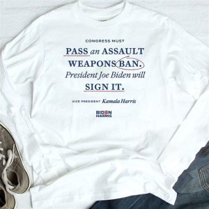 longsleeve Joe Biden Sign It Pass An Assault Weapons Ban T Shirt