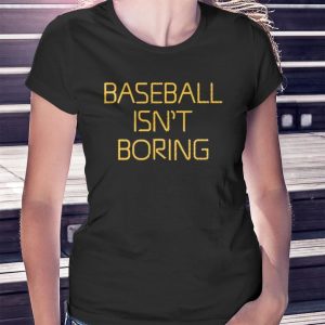 woman shirt Baseball Isnt Boring 2023 Shirt Hoodie