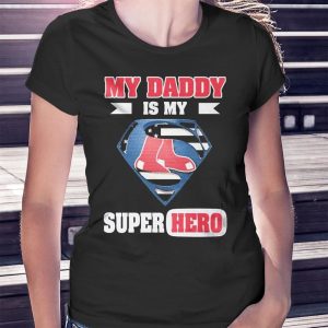 woman shirt Boston Red Sox My Daddy Is My Super Hero Ladies Tee Shirt