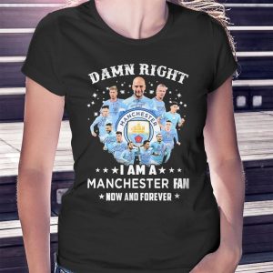 woman shirt Damn Right I Am A Manchester City 2023 Fan Now And Forever Signatures Ladies Tee Shirt