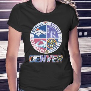 woman shirt Denver Sport Teams Broncos Rockies Avalanche And Nuggets 2023 Shirt Hoodie