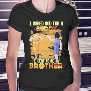 woman shirt Goku And Vegeta I Asked God For A Buddy He Seat To Me My Brother Ladies Tee Shirt