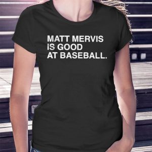 woman shirt Matt Mervis Is Good At Baseball Shirt Hoodie