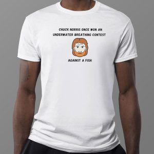 1 Tee Chuck Norris Once Won An Underwater Breathing Contest Against A Fish Funny Shirt