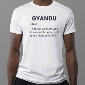 1 Tee Gyandu That One Asshole Who Knows Nothing But Still Gives Lectures On Life Shirt