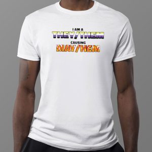 1 Tee I Am A They Them Causing May Hem Funny T Shirt