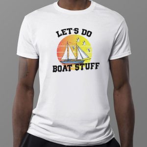 1 Tee Let's Do Boat Stuff T Shirt