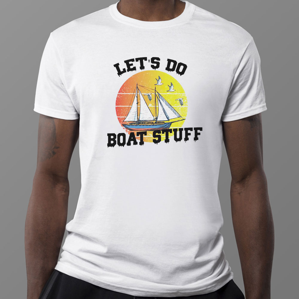 Let’s Do Boat Stuff T-Shirt