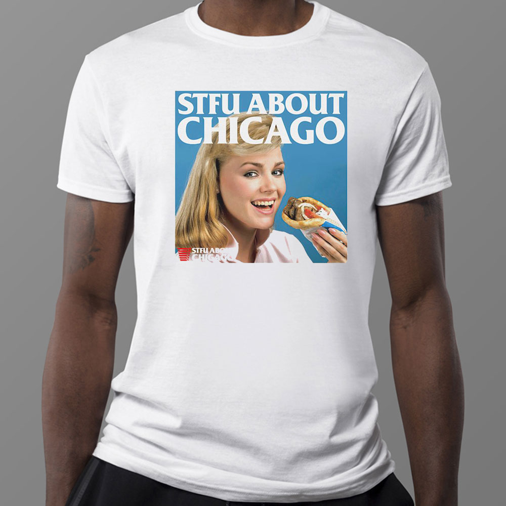Stfu About Chicago Eating T-Shirt