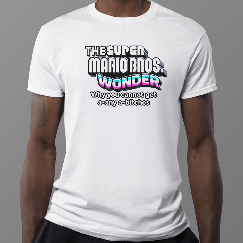 The Super Mario Bros Wonder Why You Cannot Get T-Shirt