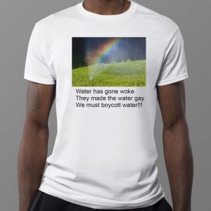 1 Tee Water has gone woke they made the water gay we must boycott water shirt