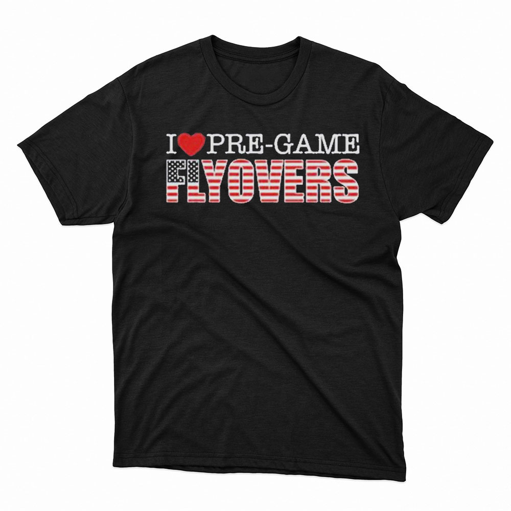 I Love Pregame Flyovers Barstool Sports T-Shirt, Hoodie