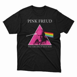 1 Unisex shirt Pink Freud Pink Floyd The Dark Side of Your Mom T Shirt Hoodie