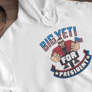 Hoodie Big Yeti For President T Shirt