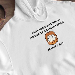 Hoodie Chuck Norris Once Won An Underwater Breathing Contest Against A Fish Funny Shirt