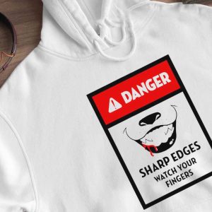 Hoodie Danger Sharp Edges Watch Your Fingers Funny Shirt Longsleeve