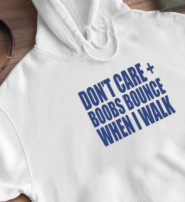 Don’t Care Boobs Bounce When I Walk Shirt