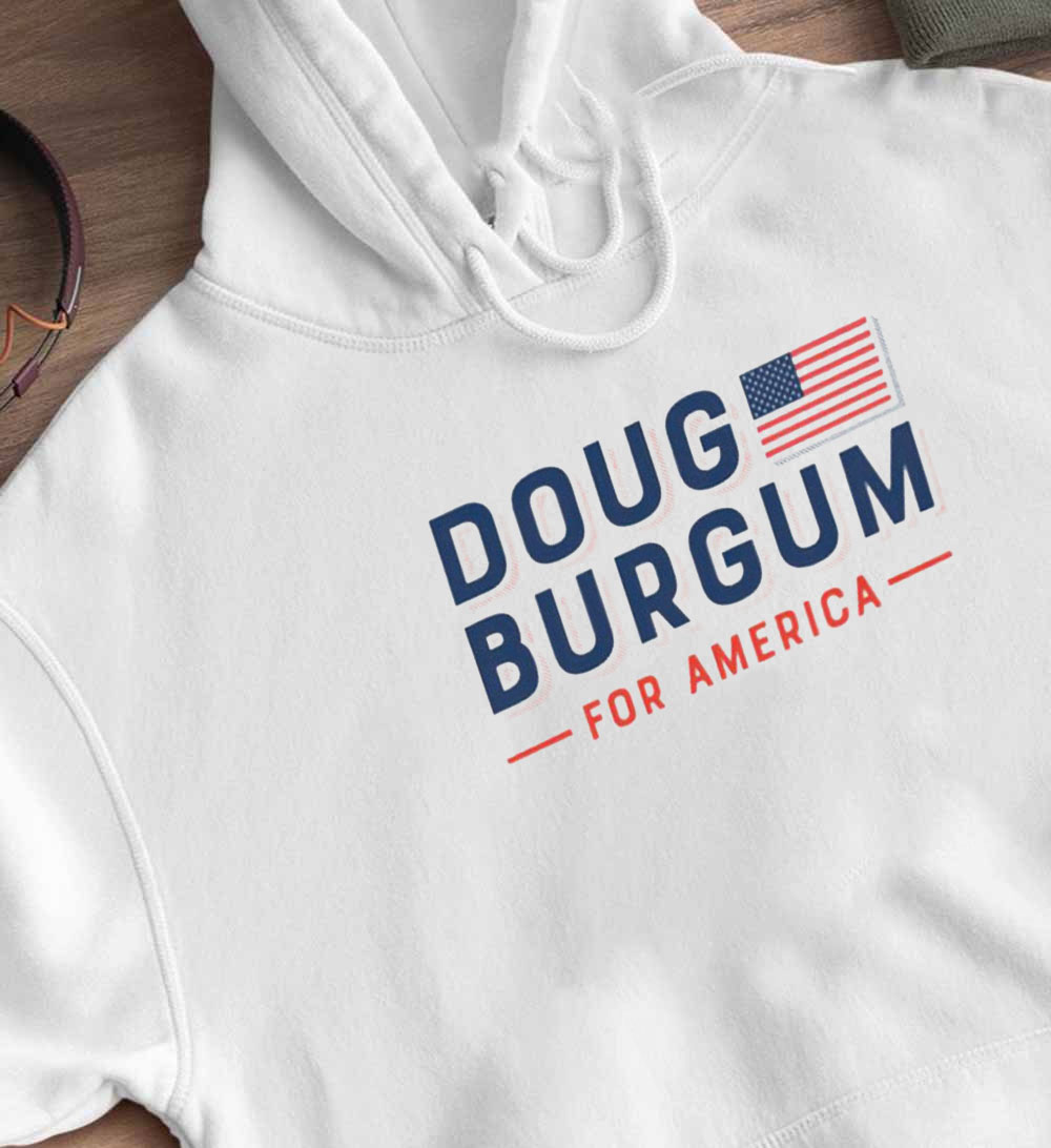 Doug Burgum For America T-Shirt, Hoodie