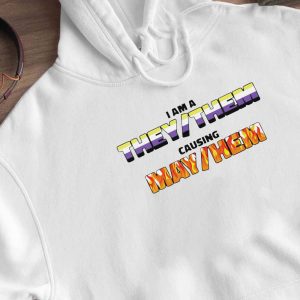 Hoodie I Am A They Them Causing May Hem Funny T Shirt