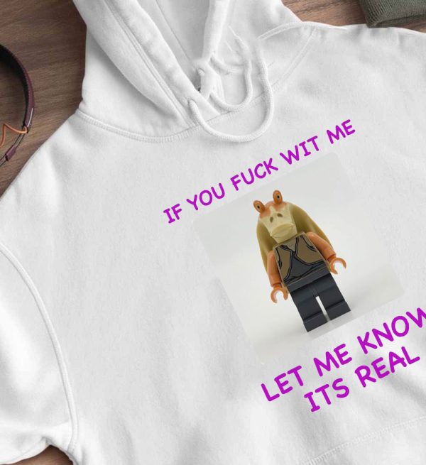 If You Fuck Wit Me Let Me Know Its Real Shirt