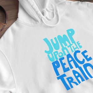 Hoodie Jump Upon The Peace Train T Shirt