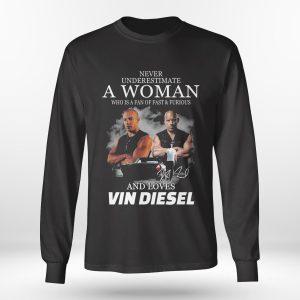 Longsleeve shirt Never Underestimate A Woman Who Is A Fan Of Fast Furious And Loves Vin Diesel Signature
