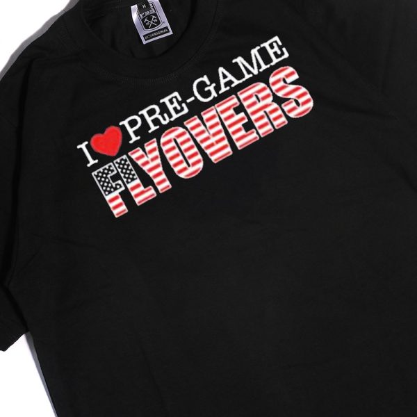 I Love Pregame Flyovers Barstool Sports T-Shirt, Hoodie
