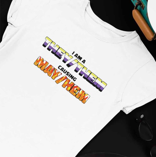 I Am A They Them Causing May Hem Funny T-Shirt