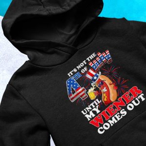 hoodie Its Not 4th Of July Until My Weiner Comes Out T Shirt