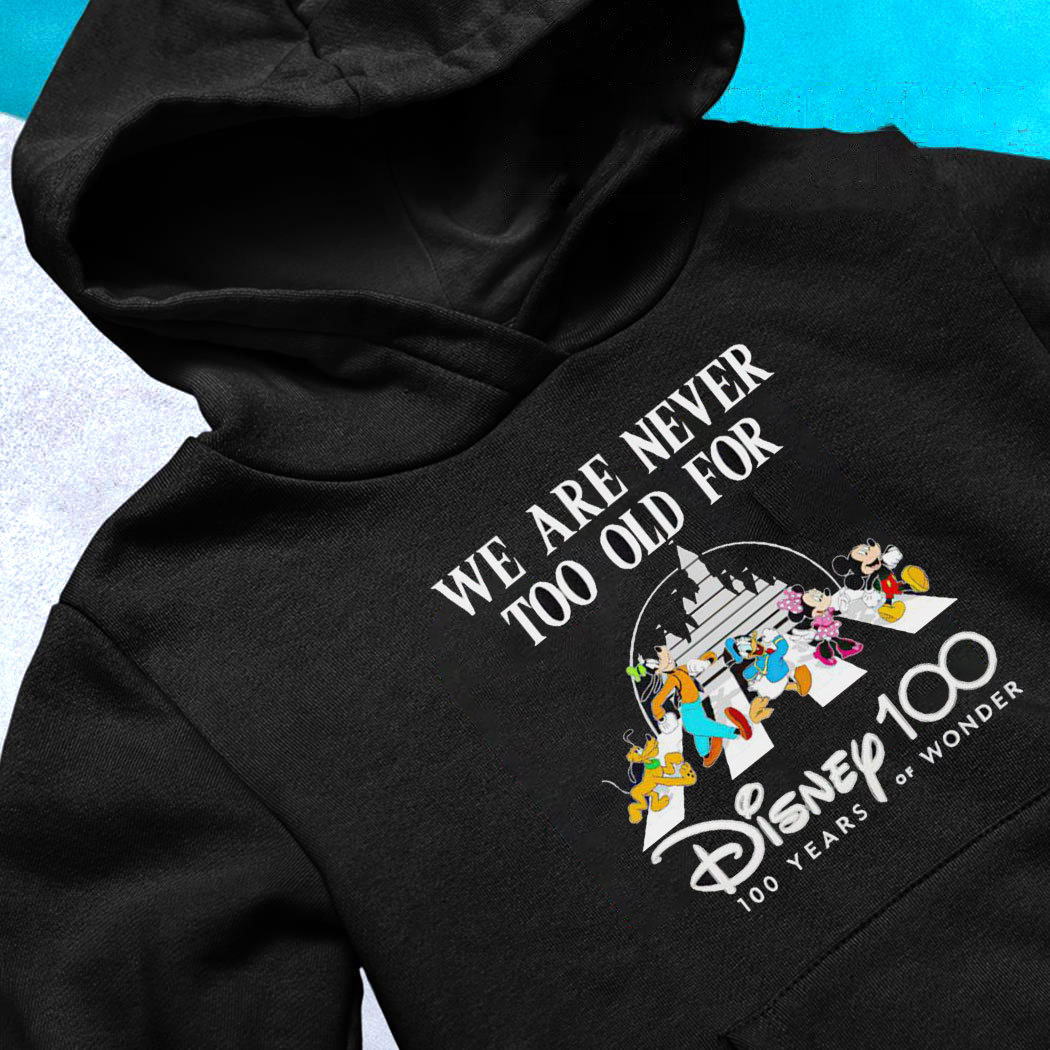 We Are Never Too Old For Disney 100 Years Of Wonder T-Shirt