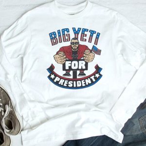 longsleeve Big Yeti For President T Shirt