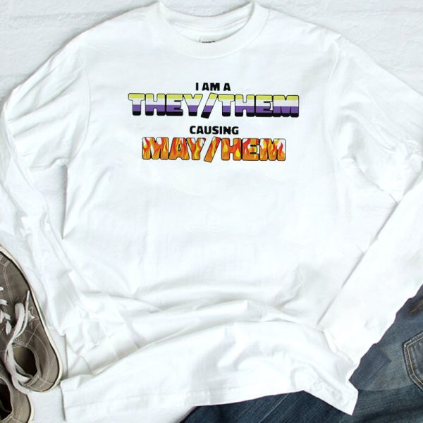 I Am A They Them Causing May Hem Funny T-Shirt